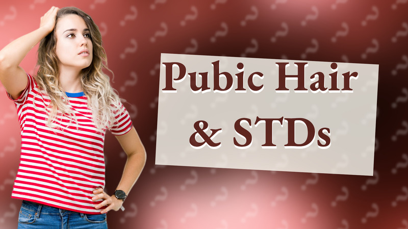 Pubic Hair & STDs