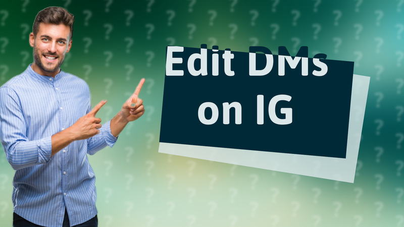 Edit DMs on IG