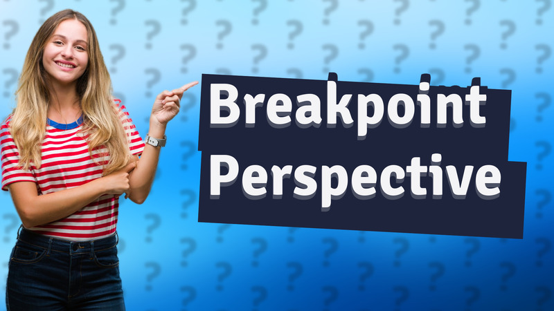 Breakpoint Perspective