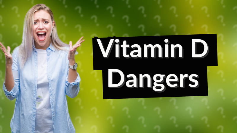 Vitamin D Dangers