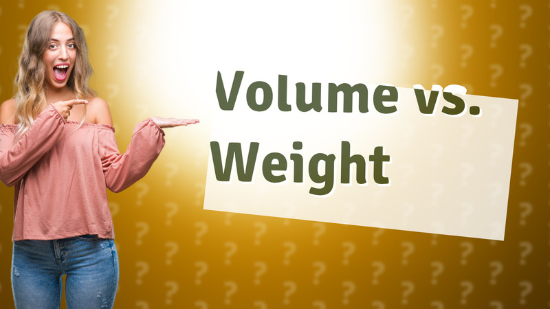 Volume vs. Weight