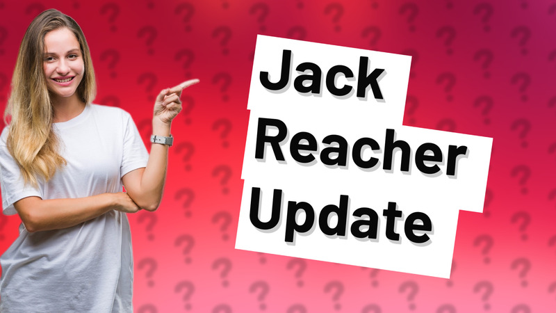 Jack Reacher Update