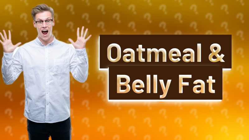 Oatmeal & Belly Fat