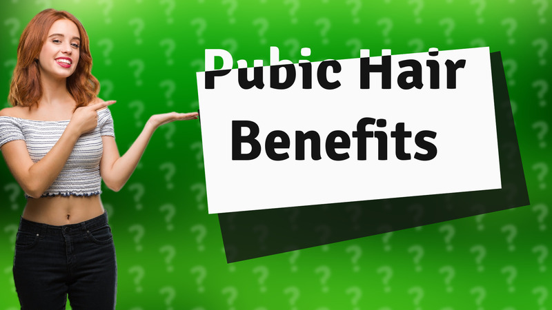 Pubic Hair Benefits