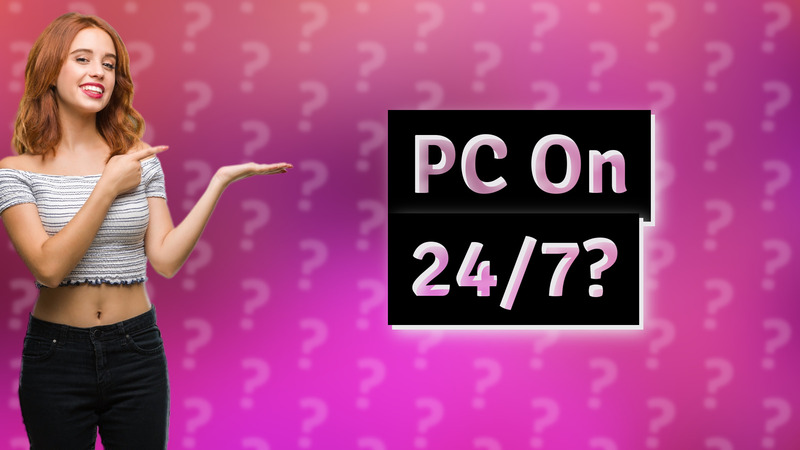 PC On 24/7?