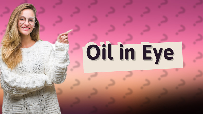 Oil in Eye