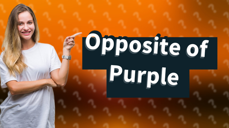 Opposite of Purple