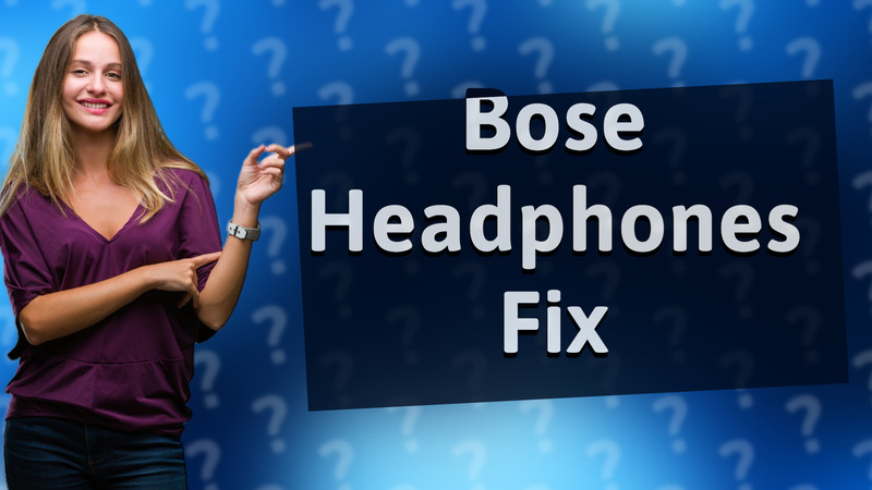 Bose Headphones Fix