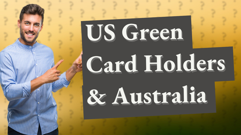 US Green Card Holders & Australia
