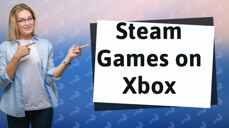 Steam Games on Xbox