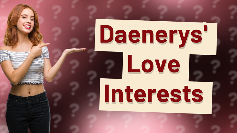 Daenerys' Love Interests