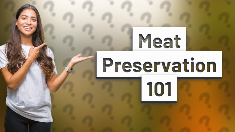 Meat Preservation 101