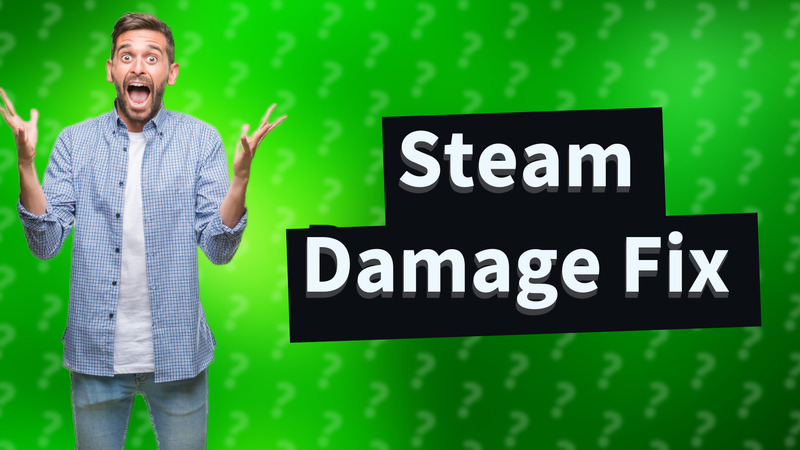 Steam Damage Fix
