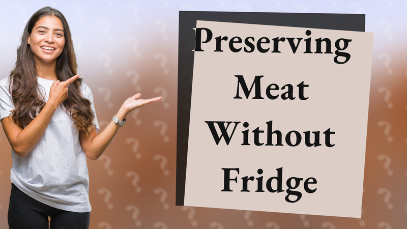 Preserving Meat Without Fridge