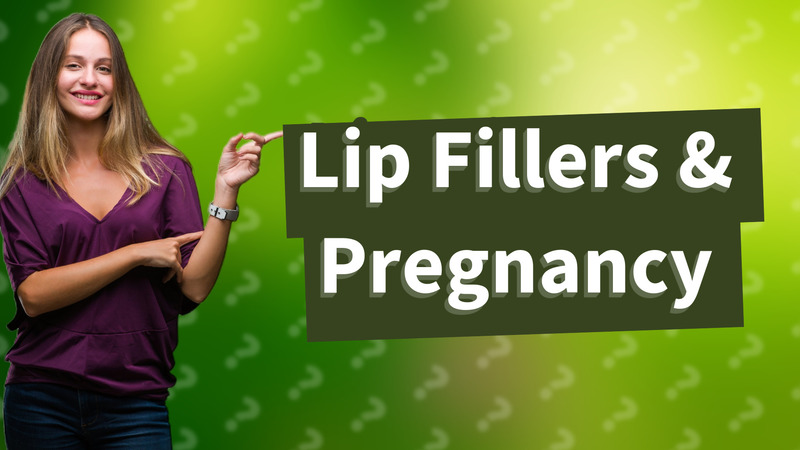 Lip Fillers & Pregnancy