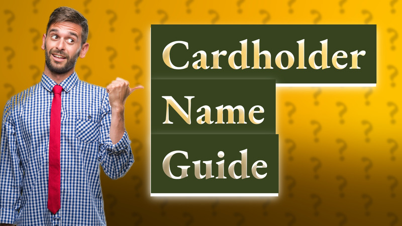 Cardholder Name Guide