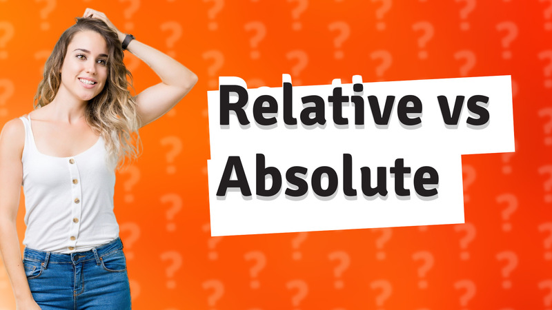 Relative vs Absolute