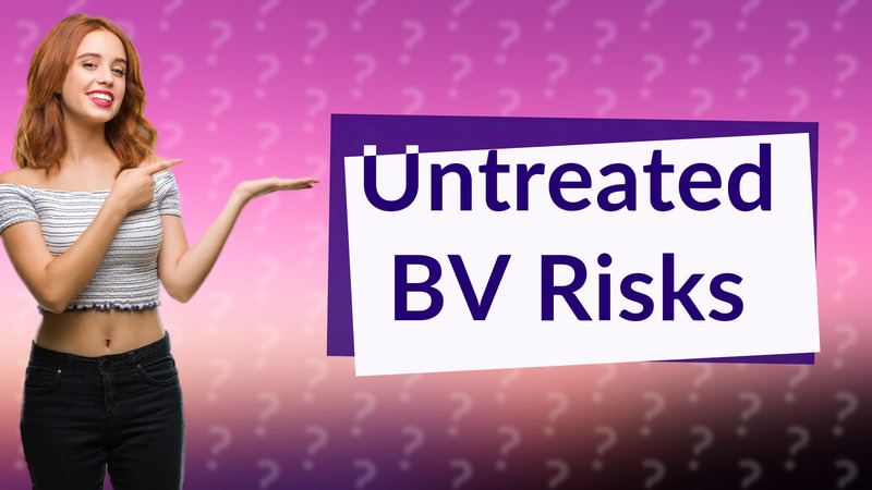 Untreated BV Risks