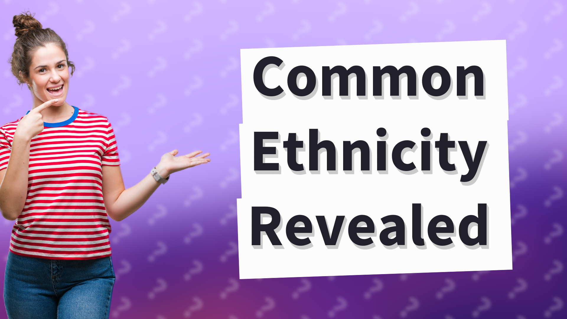 Common Ethnicity Revealed