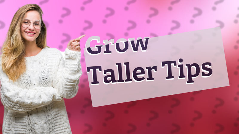 Grow Taller Tips