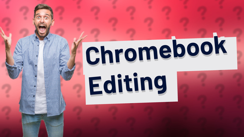 Chromebook Editing