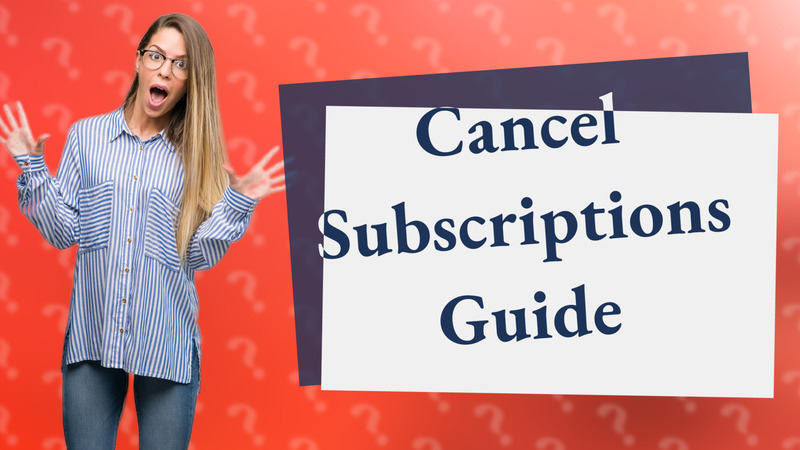 Cancel Subscriptions Guide