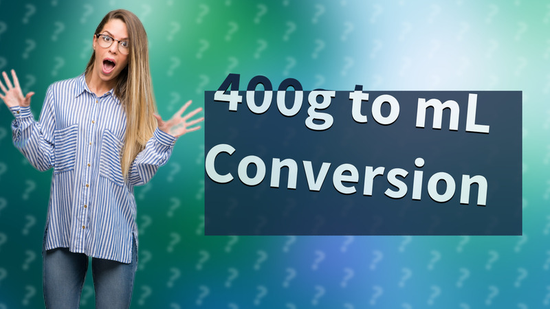 400g to mL Conversion