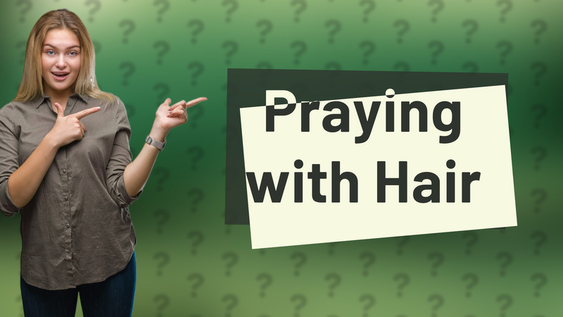 Praying with Hair