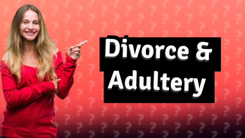 Divorce & Adultery