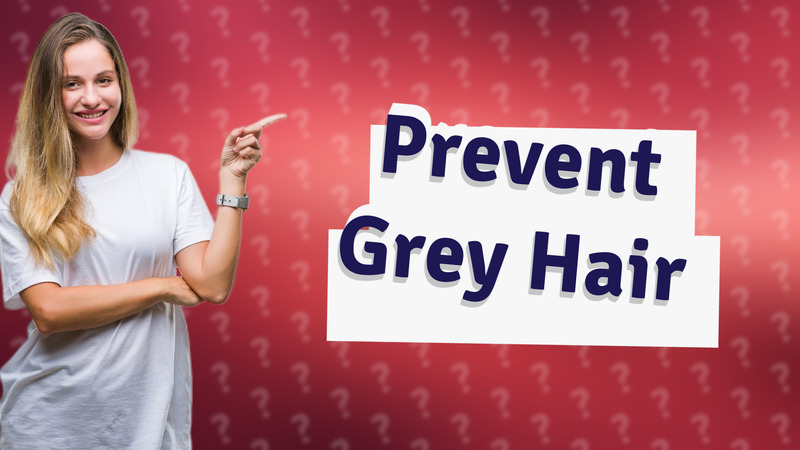 Prevent Grey Hair