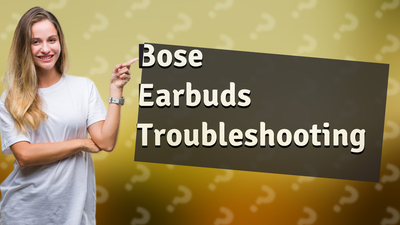 Bose Earbuds Troubleshooting