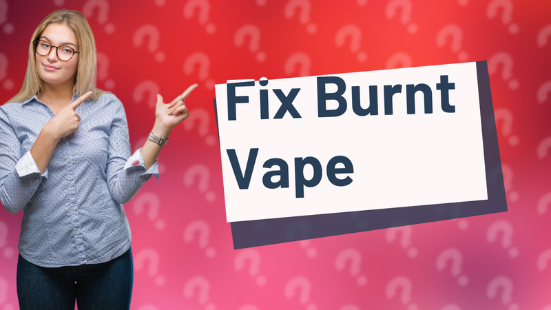 Fix Burnt Vape