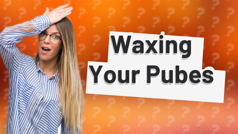 Waxing Your Pubes