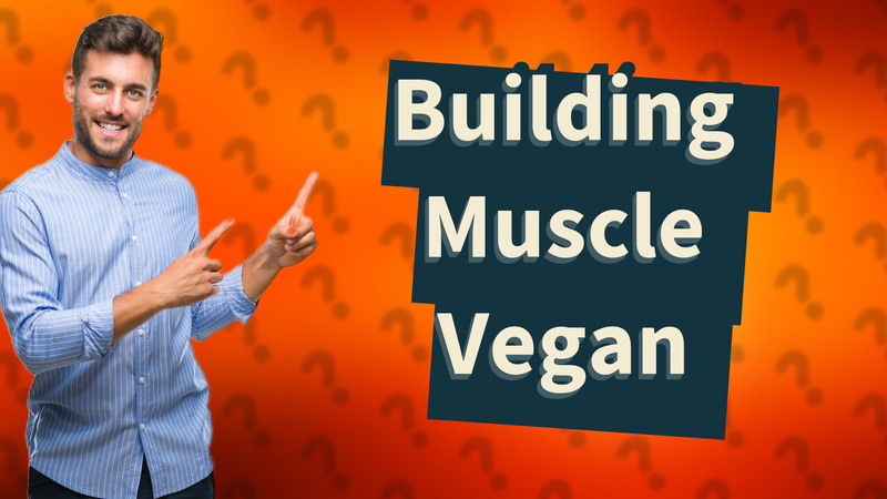 Building Muscle Vegan