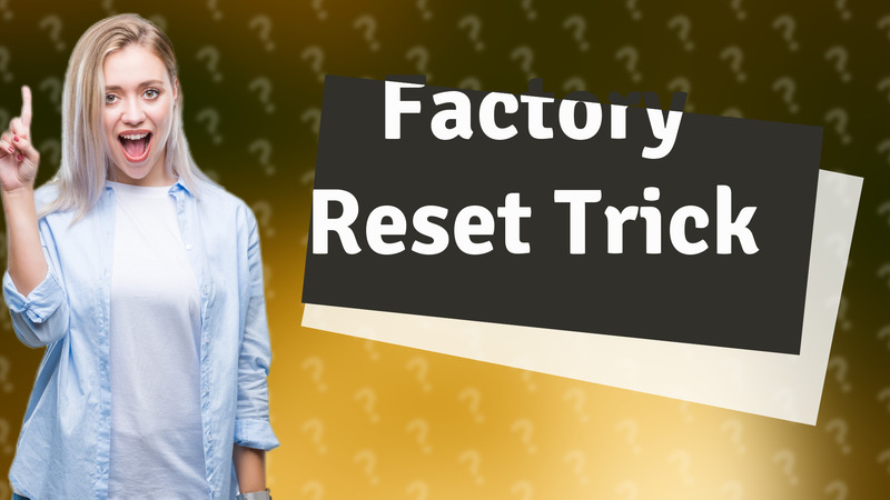 Factory Reset Trick