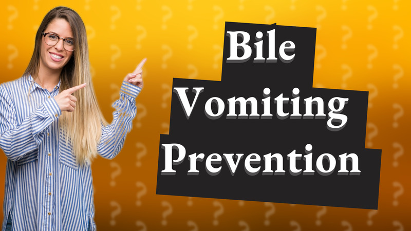 Bile Vomiting Prevention