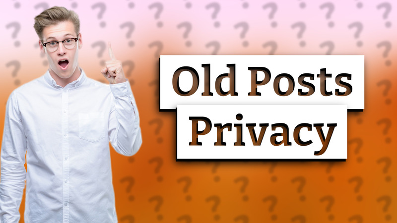Old Posts Privacy