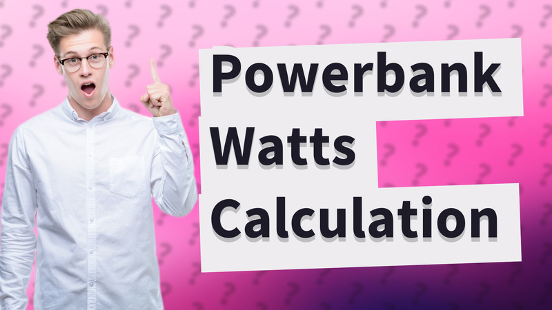 Powerbank Watts Calculation