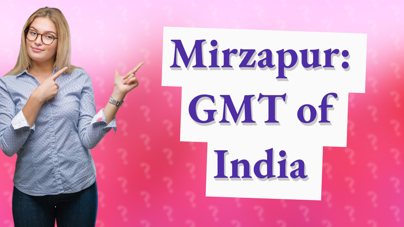 Mirzapur: GMT of India