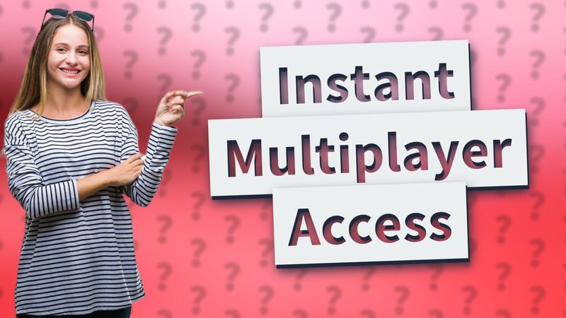 Instant Multiplayer Access