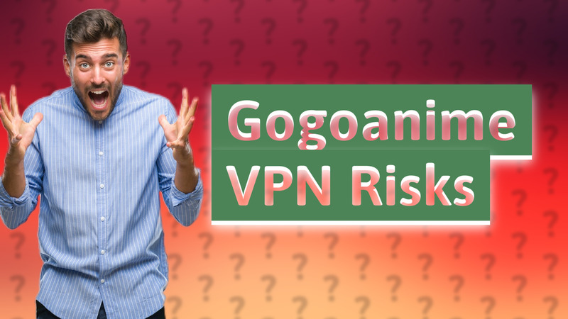 Gogoanime VPN Risks