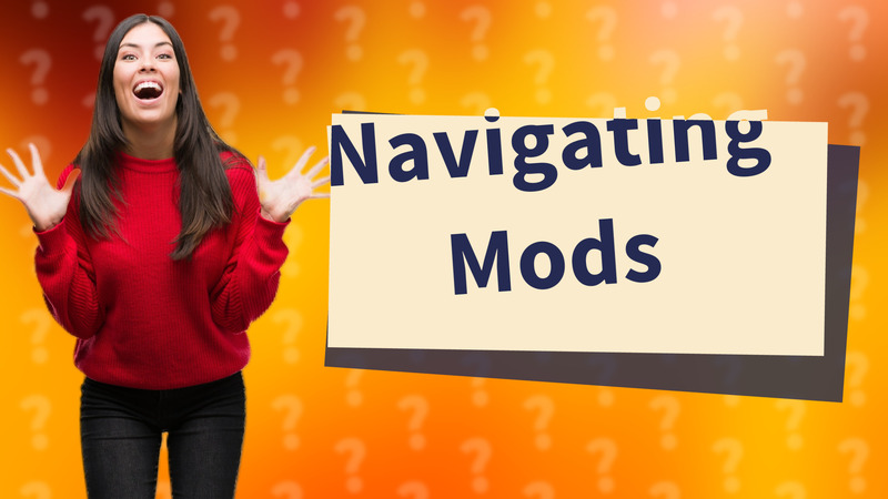 Navigating Mods