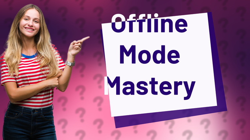 Offline Mode Mastery