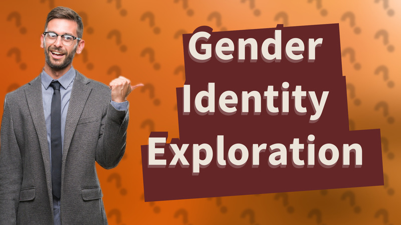 Gender Identity Exploration