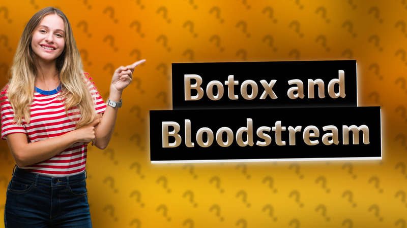 Botox and Bloodstream