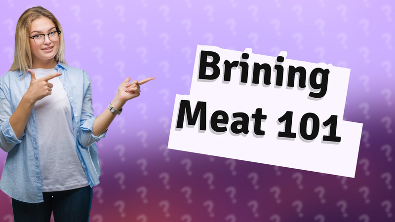 Brining Meat 101