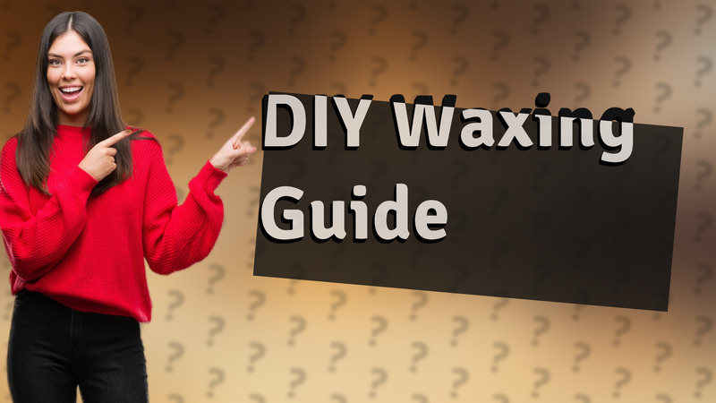 DIY Waxing Guide