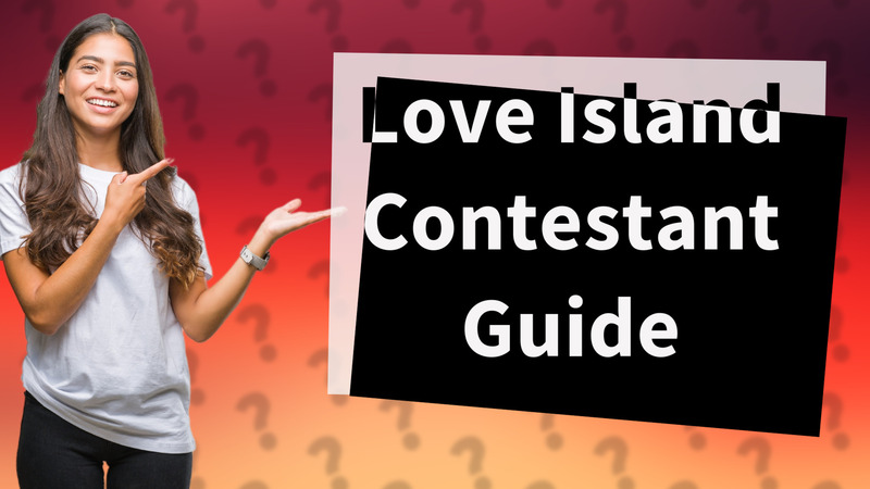 Love Island Contestant Guide