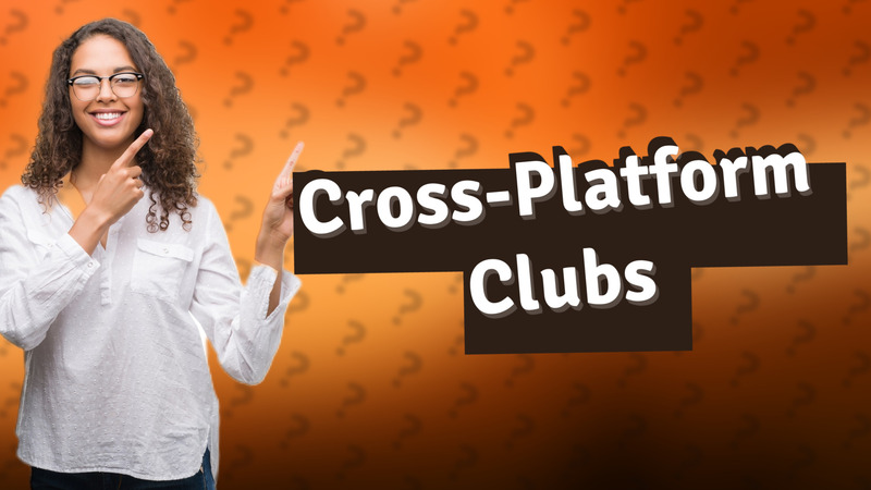 Cross-Platform Clubs