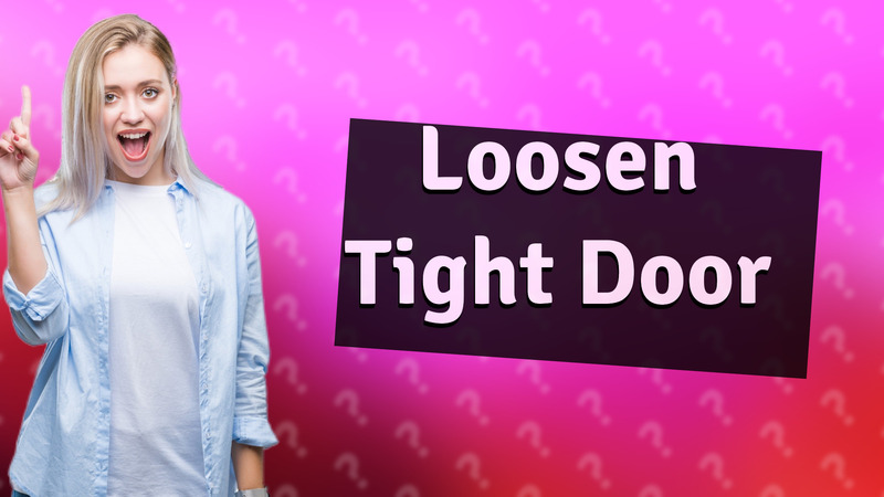 Loosen Tight Door